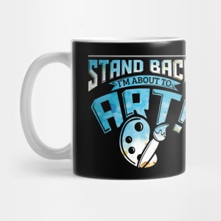 Stand Back I'm About To Art Funny Artist Pun Mug